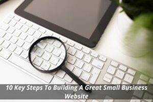Image presents 10 Key Steps To Building A Great Small Business Website