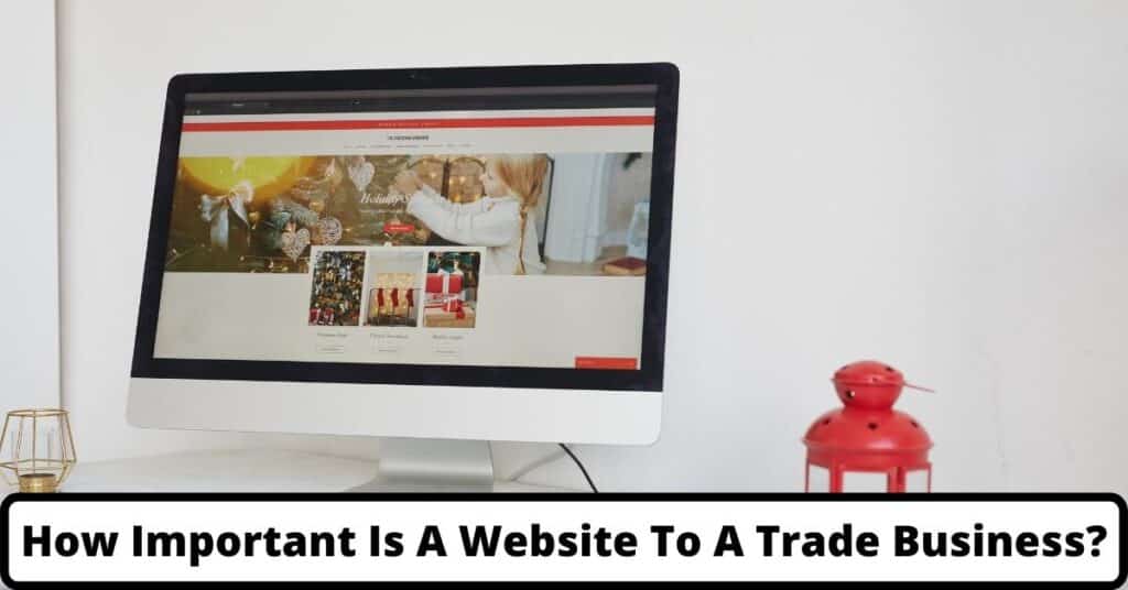 image represents How Important Is A Website To A Trade Business