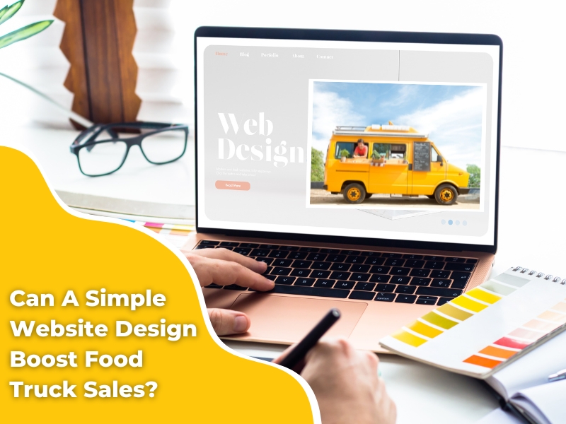 A person designing a food truck website on a laptop, showcasing the benefits of a simple website design for sales.