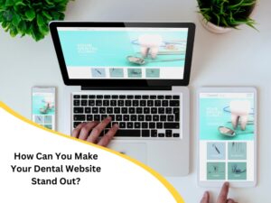 A laptop, tablet, and phone display a dental website. Alt text: How can you make your dental website stand out?